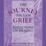 The Journey Through Grief by Dr. Alan D. Wolfelt.